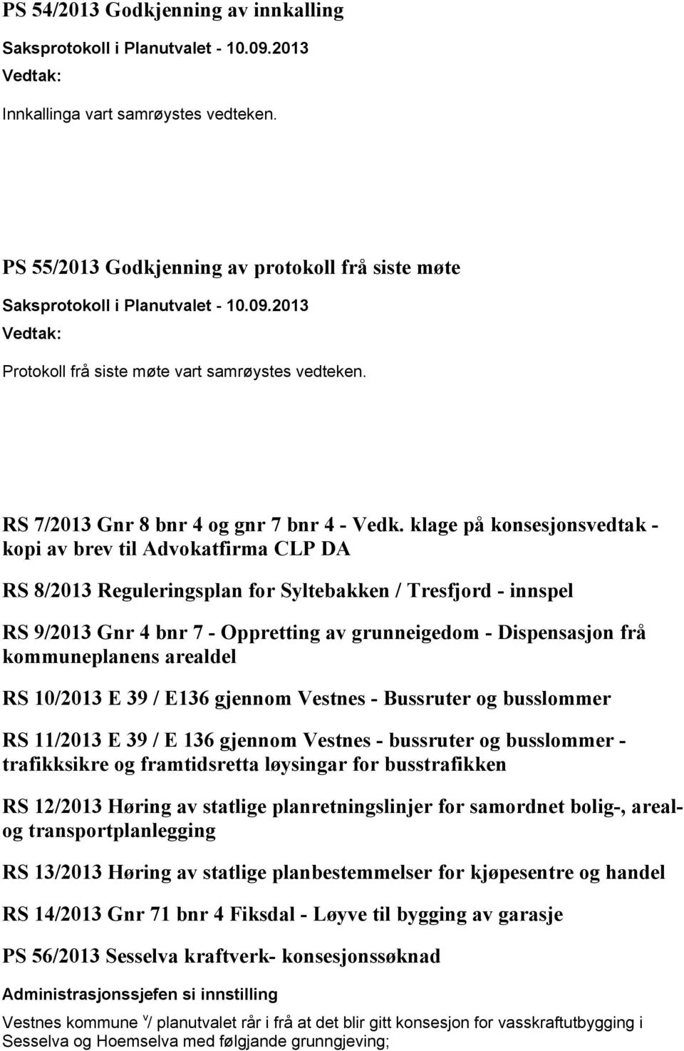 klage på konsesjonsvedtak - kopi av brev til Advokatfirma CLP DA RS 8/2013 Reguleringsplan for Syltebakken / Tresfjord - innspel RS 9/2013 Gnr 4 bnr 7 - Oppretting av grunneigedom - Dispensasjon frå