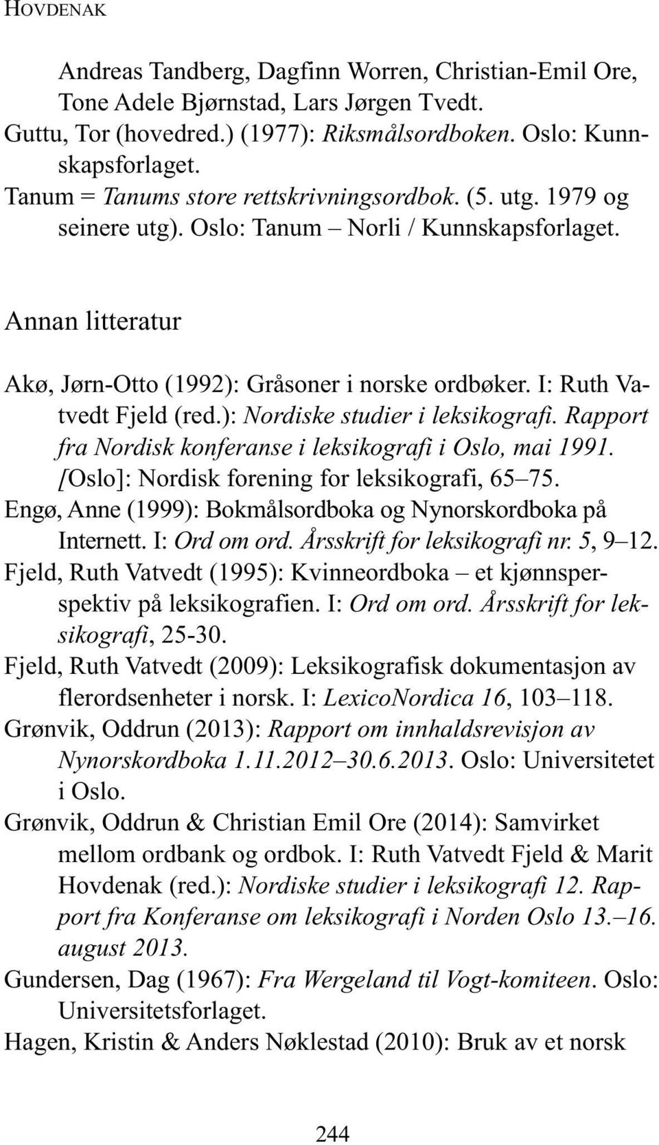 I: Ruth Va - tvedt Fjeld (red.): Nordiske studier i leksikografi. Rapport fra Nordisk konferanse i leksikografi i Oslo, mai 1991. [Oslo]: Nordisk forening for leksikografi, 65 75.