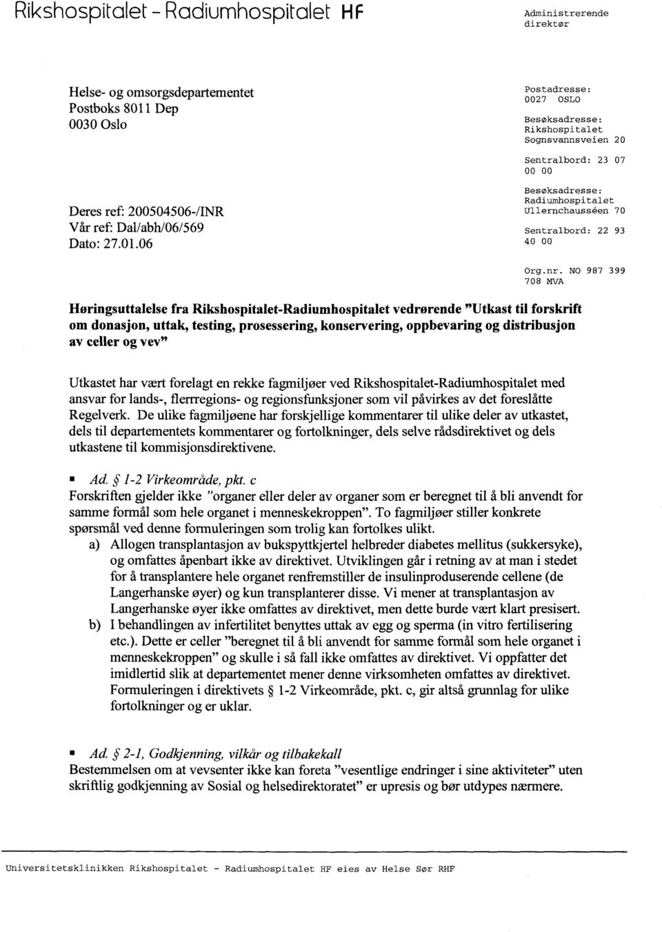 NO 987 399 708 MVA Høringsuttalelse fra Rikshospitalet -Radiumhospitalet vedrørende " Utkast til forskrift om donasjon, uttak, testing, prosessering, konservering, oppbevaring og distribusjon av