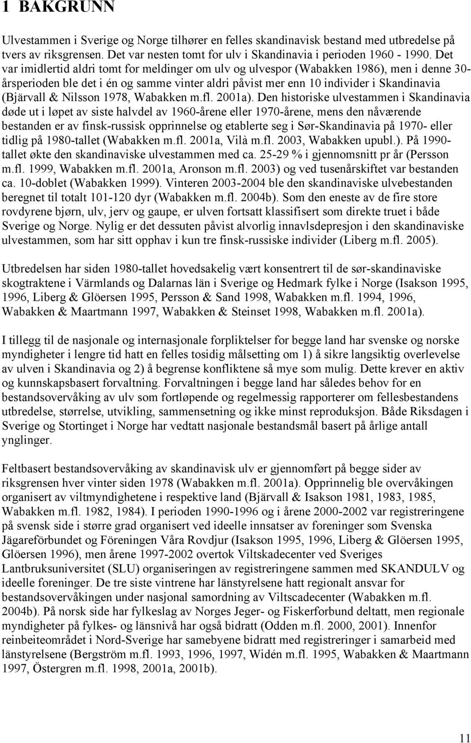 Nilsson 1978, Wabakken m.fl. 2001a).