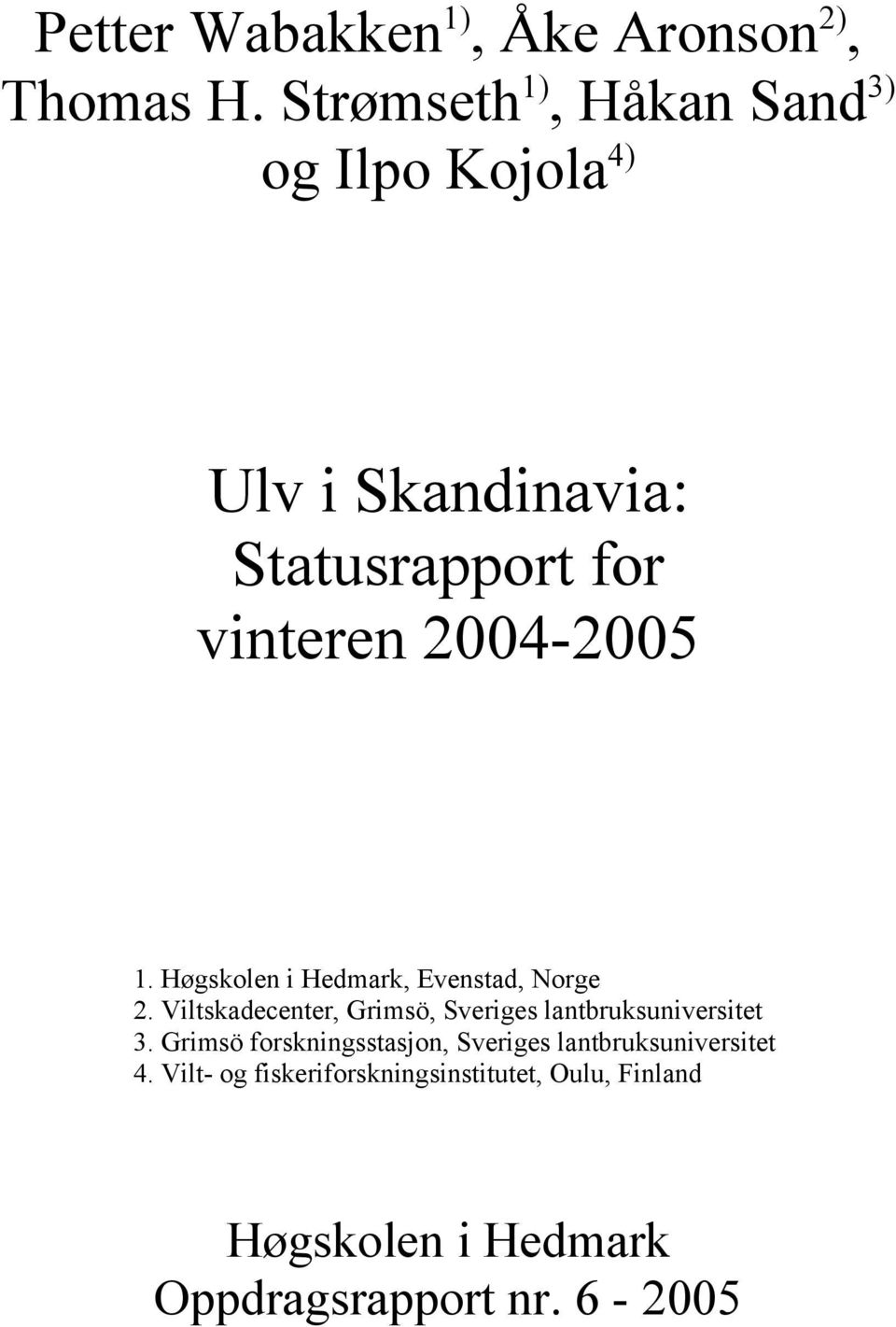 1. Høgskolen i Hedmark, Evenstad, Norge 2. Viltskadecenter, Grimsö, Sveriges lantbruksuniversitet 3.