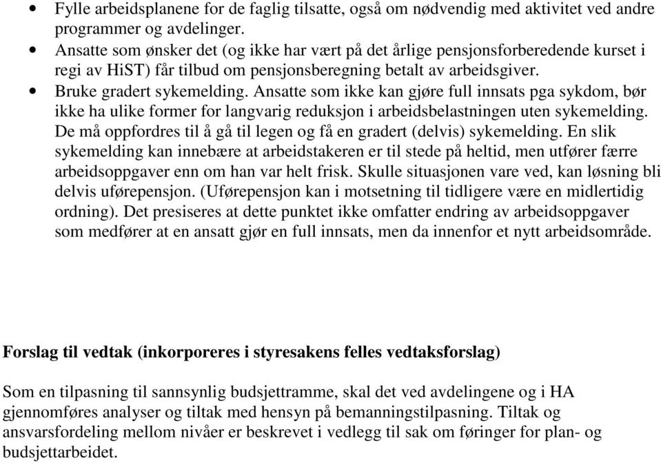 Ansatte som ikke kan gjøre full innsats pga sykdom, bør ikke ha ulike former for langvarig reduksjon i arbeidsbelastningen uten sykemelding.