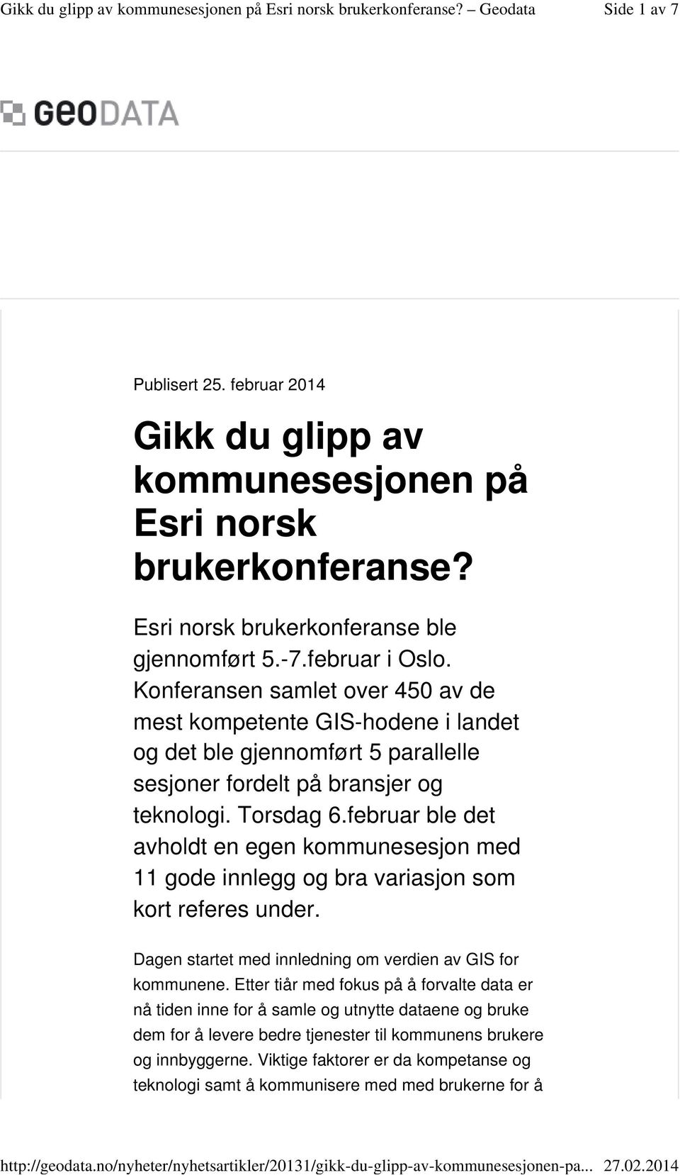 februar ble det avholdt en egen kommunesesjon med 11 gode innlegg og bra variasjon som kort referes under. Dagen startet med innledning om verdien av GIS for kommunene.