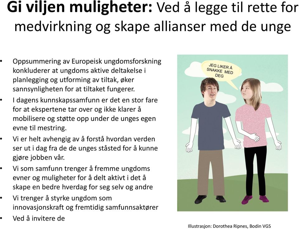 I dagens kunnskapssamfunn er det en stor fare for at ekspertene tar over og ikke klarer å mobilisere og støtte opp under de unges egen evne til mestring.