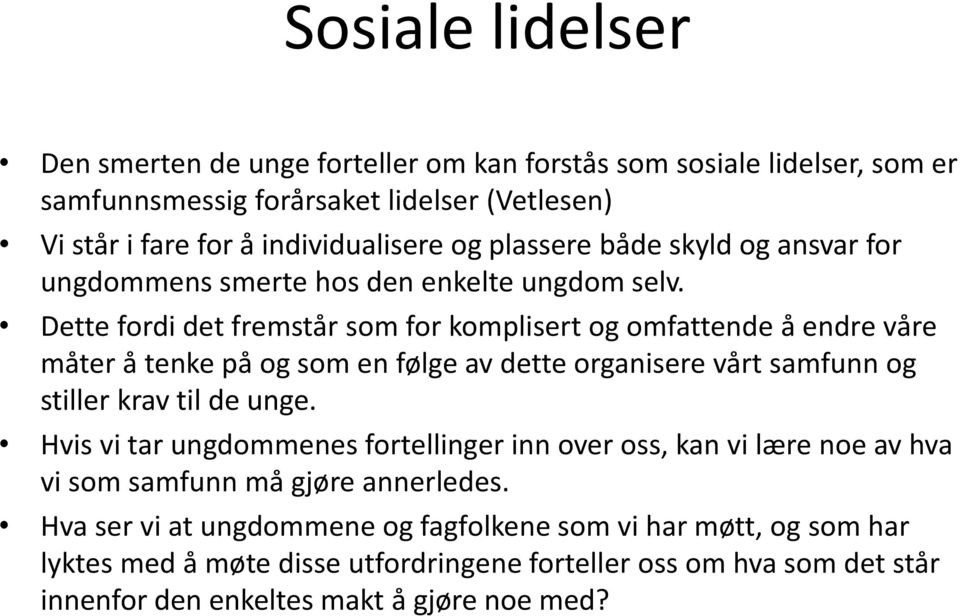 Dette fordi det fremstår som for komplisert og omfattende å endre våre måter å tenke på og som en følge av dette organisere vårt samfunn og stiller krav til de unge.