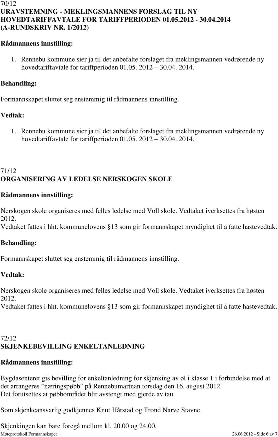 Rennebu kommune sier ja til det anbefalte forslaget fra meklingsmannen vedrørende ny hovedtariffavtale for tariffperioden 01.05. 2012 30.04. 2014.