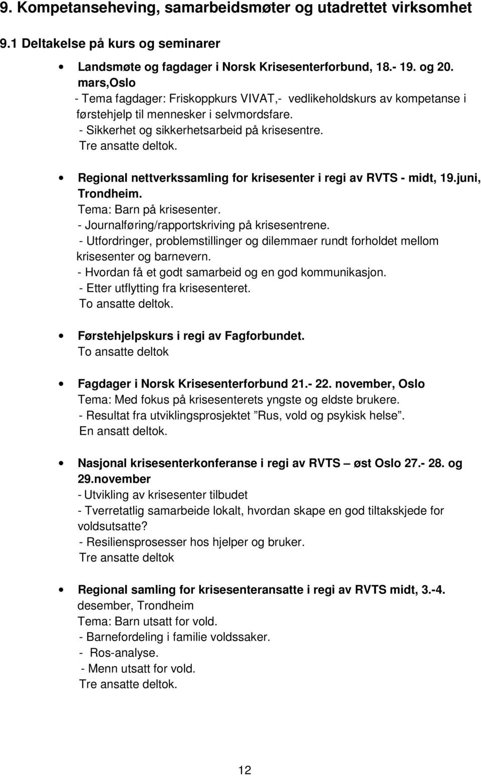 Regional nettverkssamling for krisesenter i regi av RVTS - midt, 19.juni, Trondheim. Tema: Barn på krisesenter. - Journalføring/rapportskriving på krisesentrene.