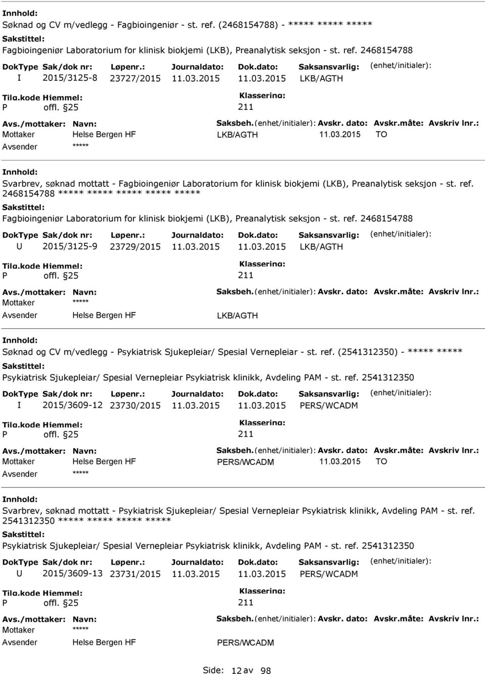 ref. 2468154788 ***** ***** ***** ***** ***** Fagbioingeniør Laboratorium for klinisk biokjemi (LKB), reanalytisk seksjon - st. ref. 2468154788 2015/3125-9 23729/2015 LKB/AGTH Avs.