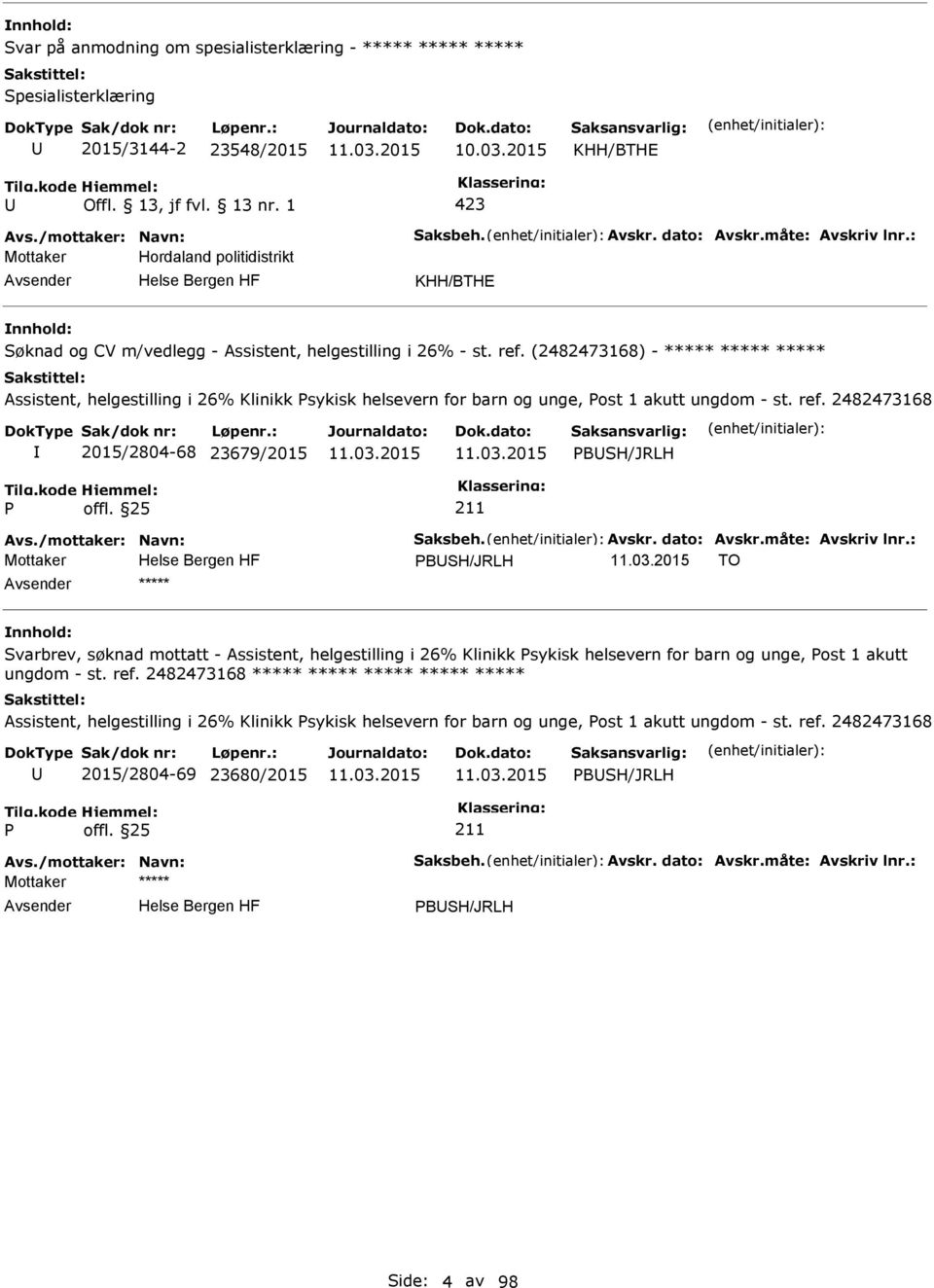 (2482473168) - ***** ***** ***** Assistent, helgestilling i 26% Klinikk sykisk helsevern for barn og unge, ost 1 akutt ungdom - st. ref. 2482473168 2015/2804-68 23679/2015 BSH/JRLH Avs.