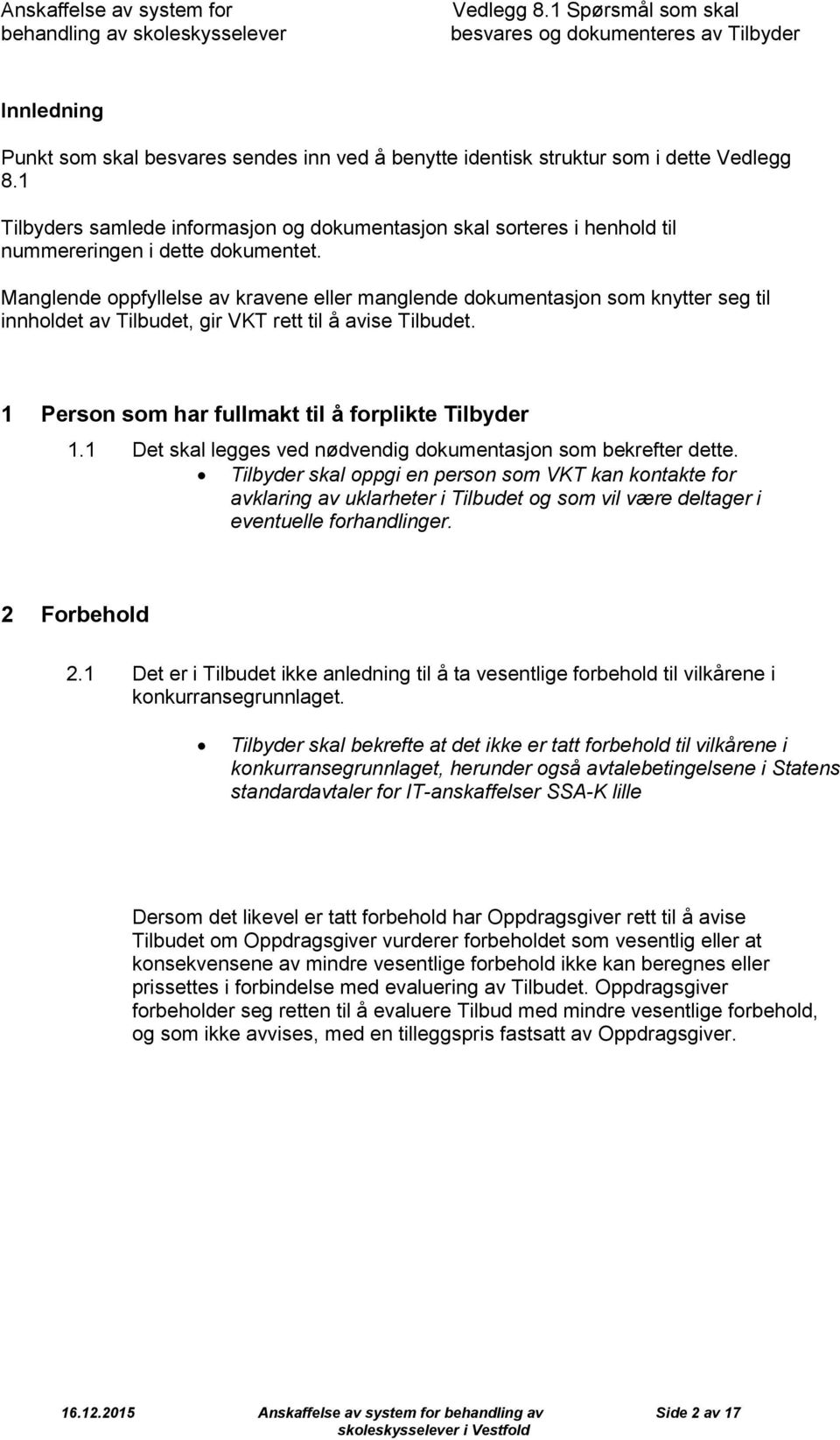 1 Tilbyders samlede infrmasjn g dkumentasjn skal srteres i henhld til nummereringen i dette dkumentet.