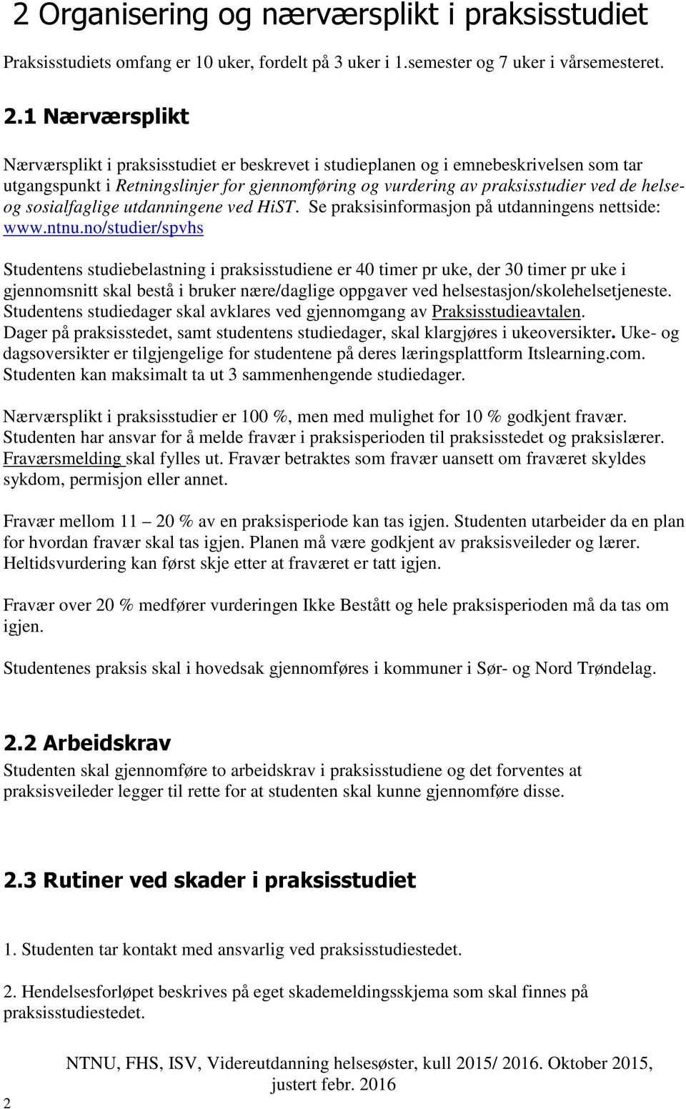 sosialfaglige utdanningene ved HiST. Se praksisinformasjon på utdanningens nettside: www.ntnu.
