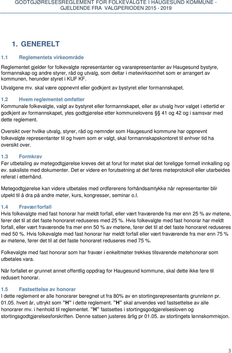 er arrangert av kommunen, herunder styret i KUF KF. Utvalgene mv. skal være oppnevnt eller godkjent av bystyret eller formannskapet. 1.