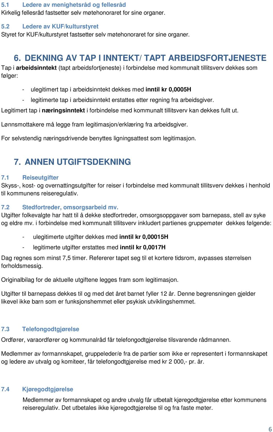 DEKNING AV TAP I INNTEKT/ TAPT ARBEIDSFORTJENESTE Tap i arbeidsinntekt (tapt arbeidsfortjeneste) i forbindelse med kommunalt tillitsverv dekkes som følger: - ulegitimert tap i arbeidsinntekt dekkes