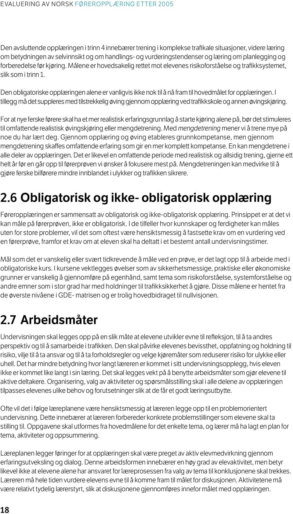 Den obligatoriske opplæringen alene er vanligvis ikke nok til å nå fram til hovedmålet for opplæringen.