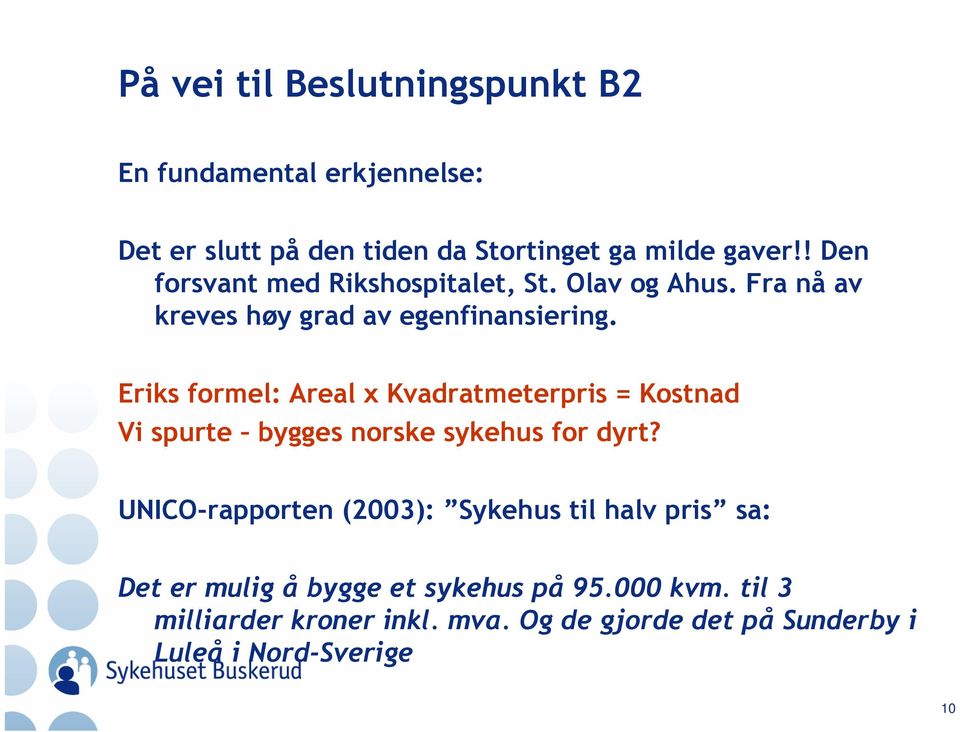 Eriks formel: Areal x Kvadratmeterpris = Kostnad Vi spurte bygges norske sykehus for dyrt?