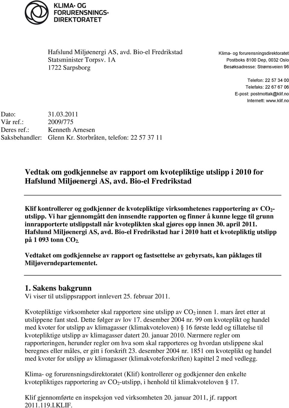 klif.no Dato: 31.03.2011 Vår ref.: 2009/775 Deres ref.: Kenneth Arnesen Saksbehandler: Glenn Kr.