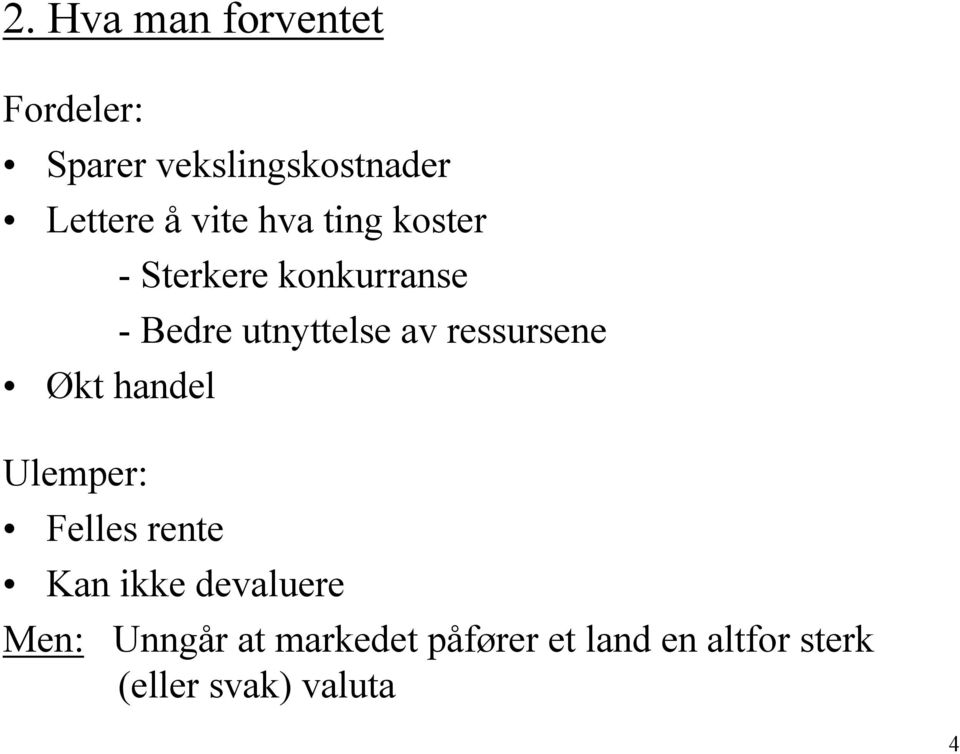 ressursene Økt handel Ulemper: Felles rente Kan ikke devaluere Men: