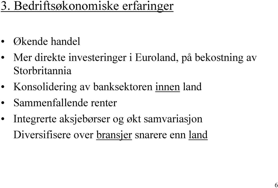 Konsolidering av banksektoren innen land Sammenfallende renter