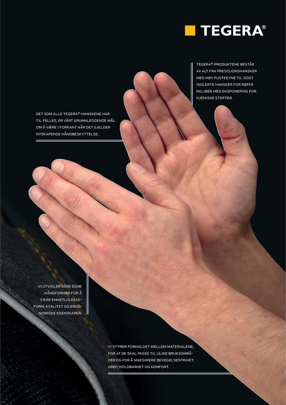 det som alle tegera -hanskene har til felles, er vårt grunnleggende mål om å være i forkant når det gjelder nyskapende håndbeskyttelse.