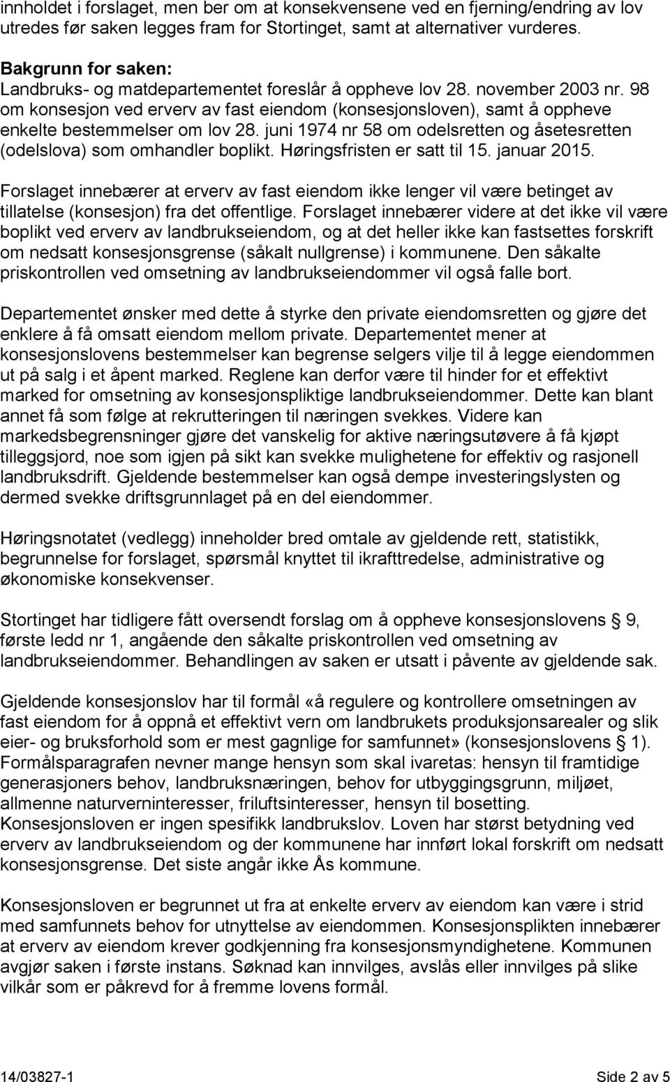 98 om konsesjon ved erverv av fast eiendom (konsesjonsloven), samt å oppheve enkelte bestemmelser om lov 28. juni 1974 nr 58 om odelsretten og åsetesretten (odelslova) som omhandler boplikt.