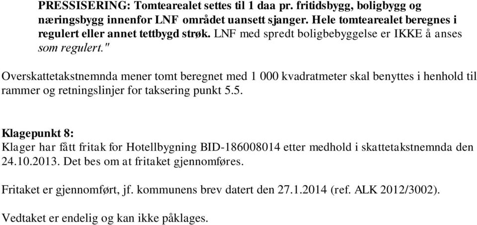 ʺ Overskattetakstnemnda mener tomt beregnet med 1 000 kvadratmeter skal benyttes i henhold til rammer og retningslinjer for taksering punkt 5.