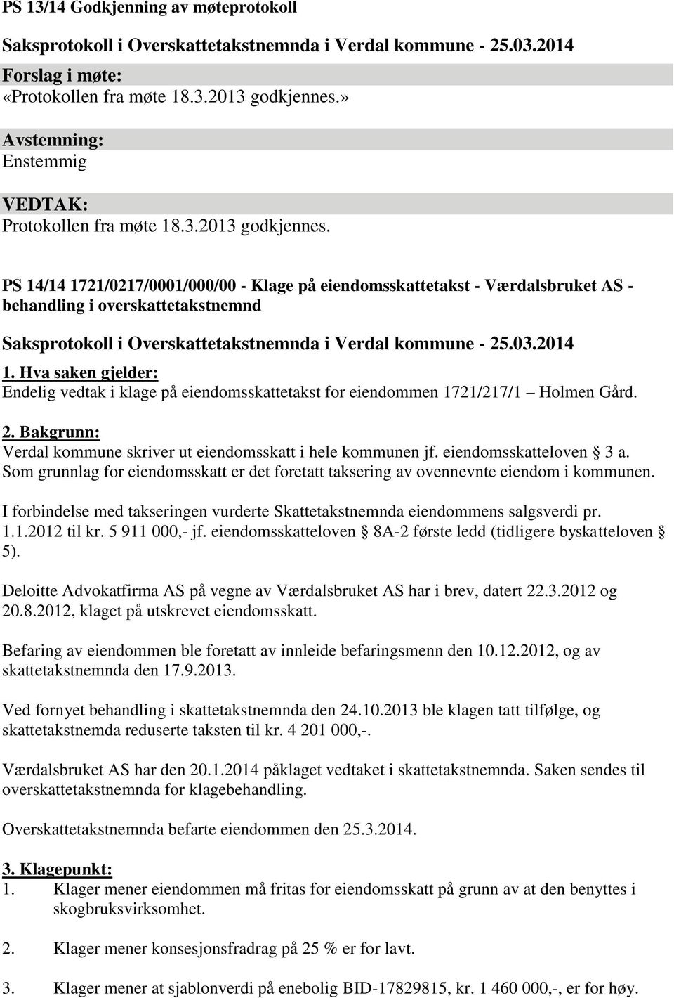 PS 14/14 1721/0217/0001/000/00 - Klage på eiendomsskattetakst - Værdalsbruket AS - behandling i overskattetakstnemnd Saksprotokoll i Overskattetakstnemnda i Verdal kommune - 25.03.2014 1.