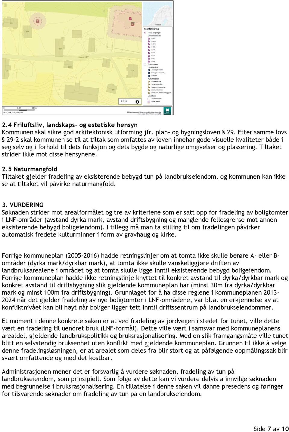 plassering. Tiltaket strider ikke mot disse hensynene. 2.