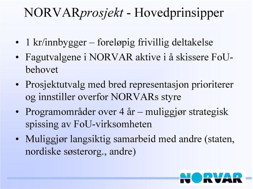 og innstiller overfor NORVARs styre Programområder over 4 år muliggjør strategisk spissing