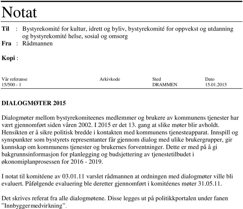 gang at slike møter blir avholdt. Hensikten er å sikre politisk bredde i kontakten med kommunens tjenesteapparat.