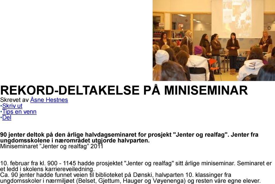 900-1145 hadde prosjektet "Jenter og realfag" sitt årlige miniseminar. Seminaret er et ledd i skolens karriereveiledning. Ca.