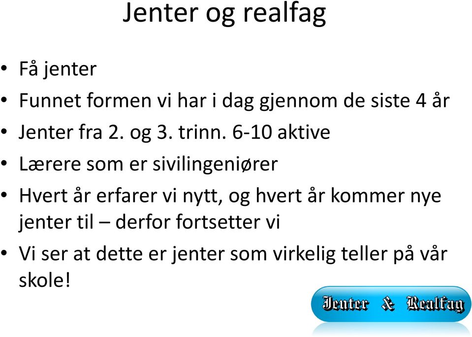 6-10 aktive Lærere som er sivilingeniører Hvert år erfarer vi nytt, og