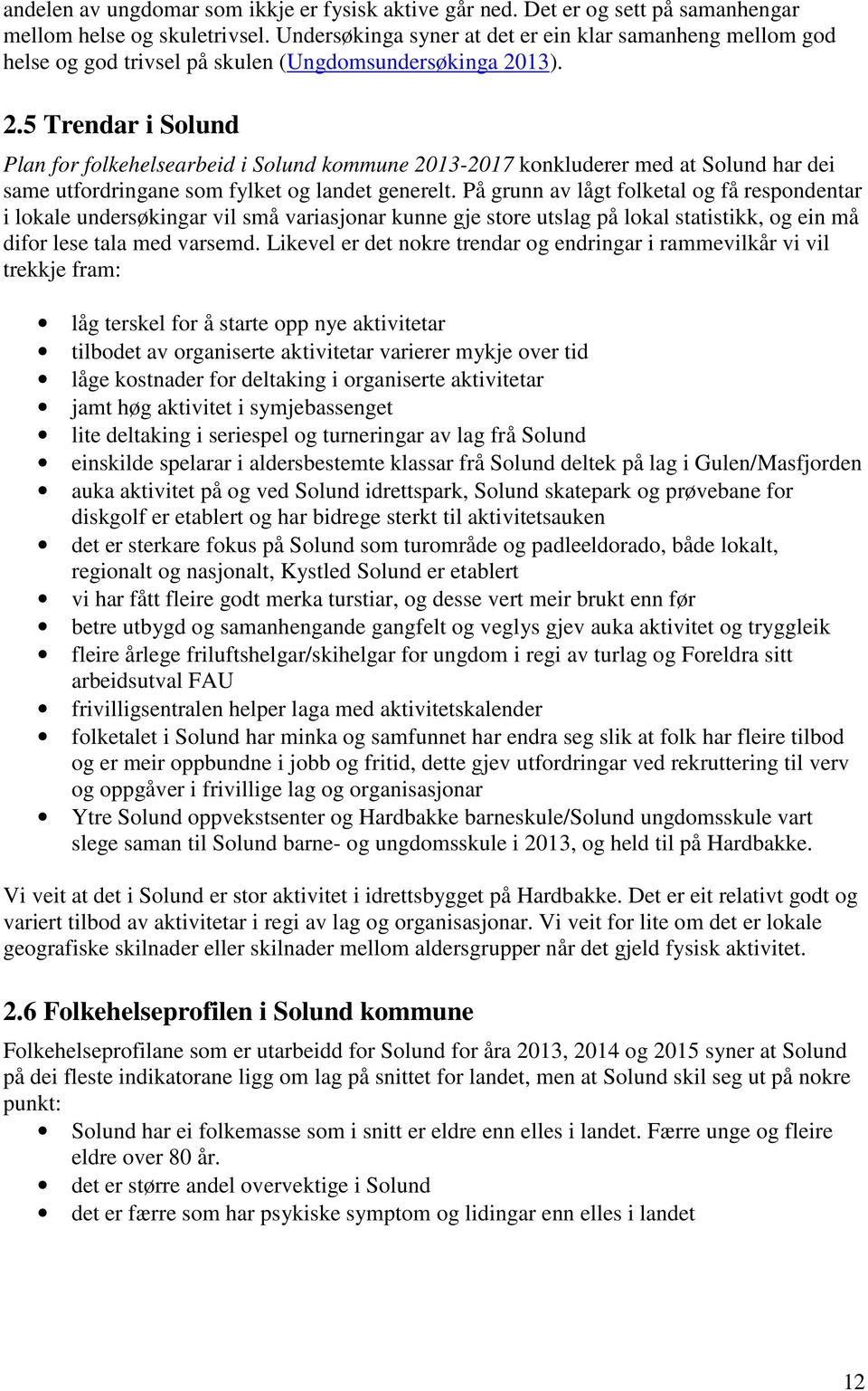 13). 2.5 Trendar i Solund Plan for folkehelsearbeid i Solund kommune 2013-2017 konkluderer med at Solund har dei same utfordringane som fylket og landet generelt.