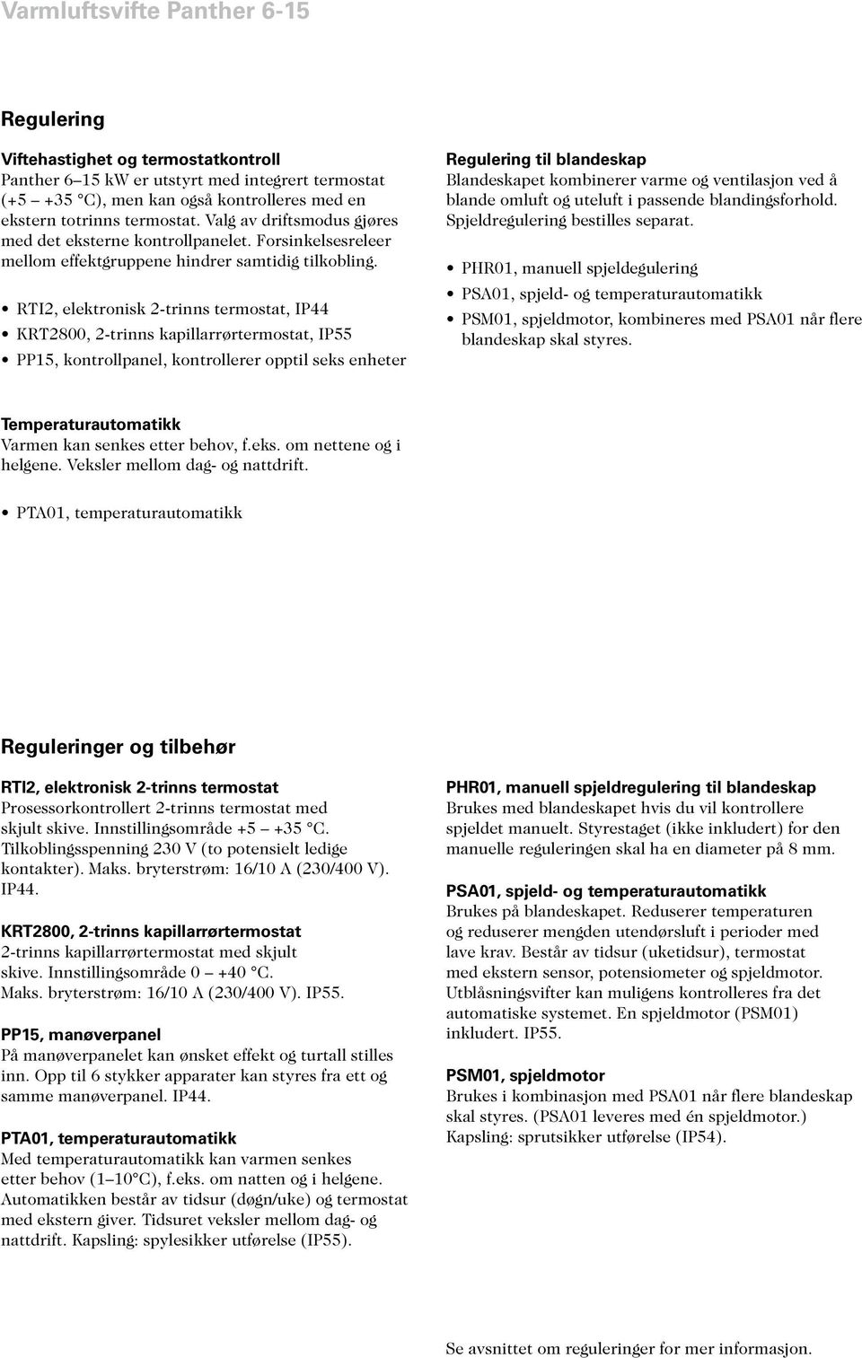 RTI2, elektronisk 2-trinns termostat, IP44 KRT2800, 2-trinns kapillarrørtermostat, IP55, kontrollpanel, kontrollerer opptil seks enheter Regulering til blandeskap Blandeskapet kombinerer varme og