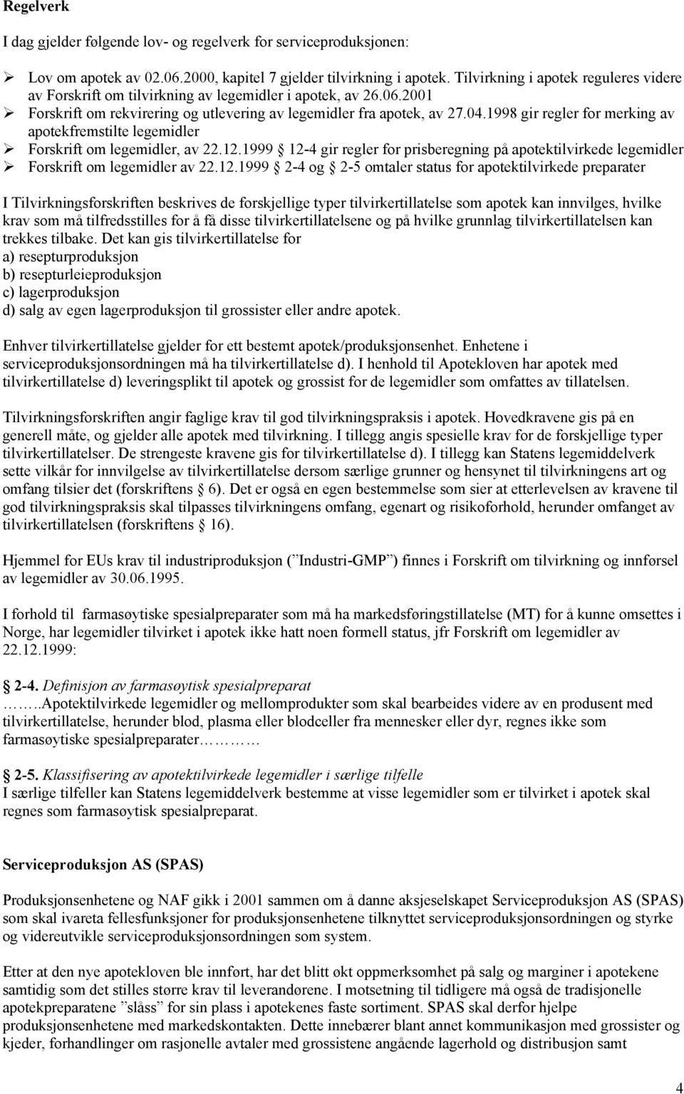 1998 gir regler for merking av apotekfremstilte legemidler Forskrift om legemidler, av 22.12.