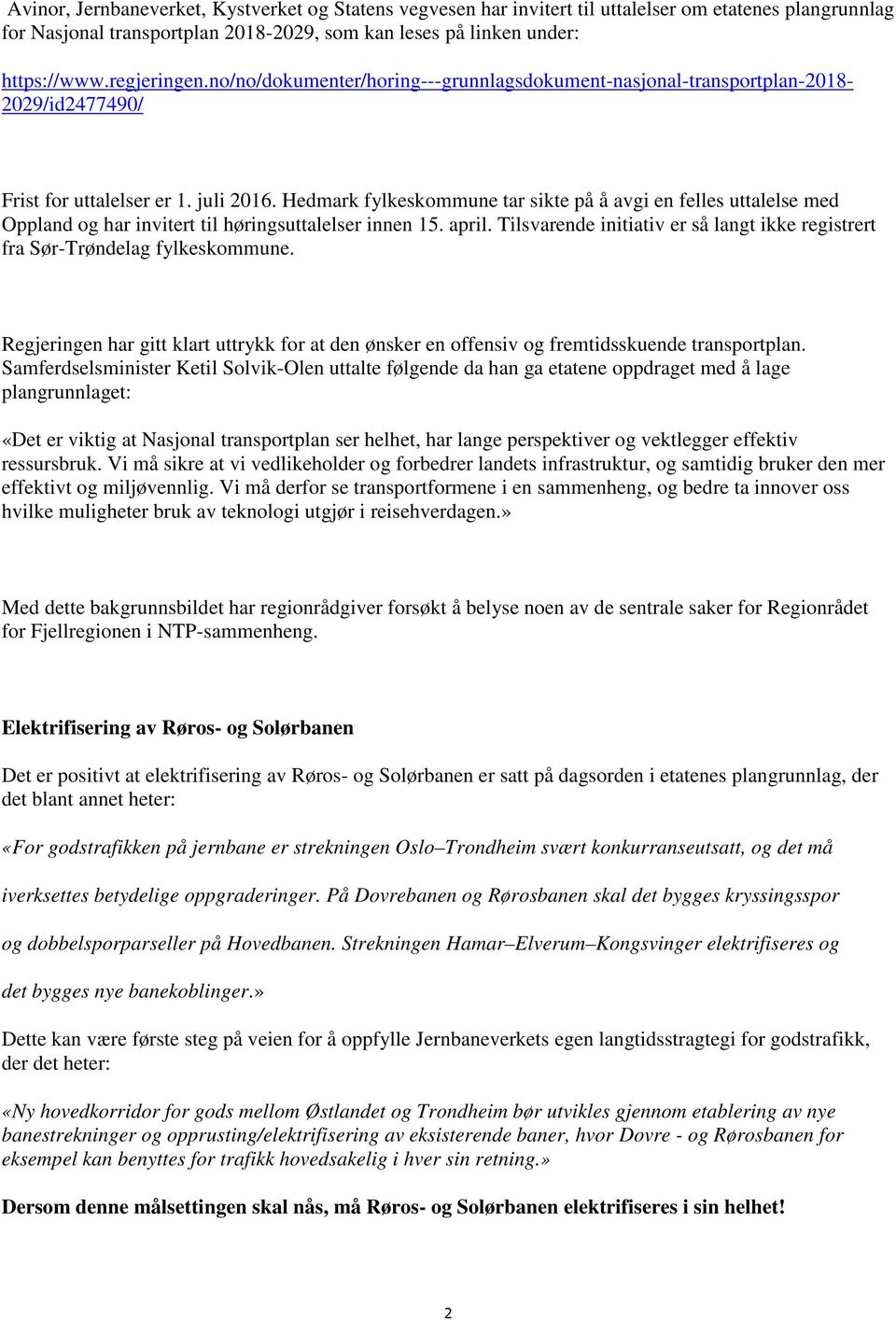 Hedmark fylkeskommune tar sikte på å avgi en felles uttalelse med Oppland og har invitert til høringsuttalelser innen 15. april.