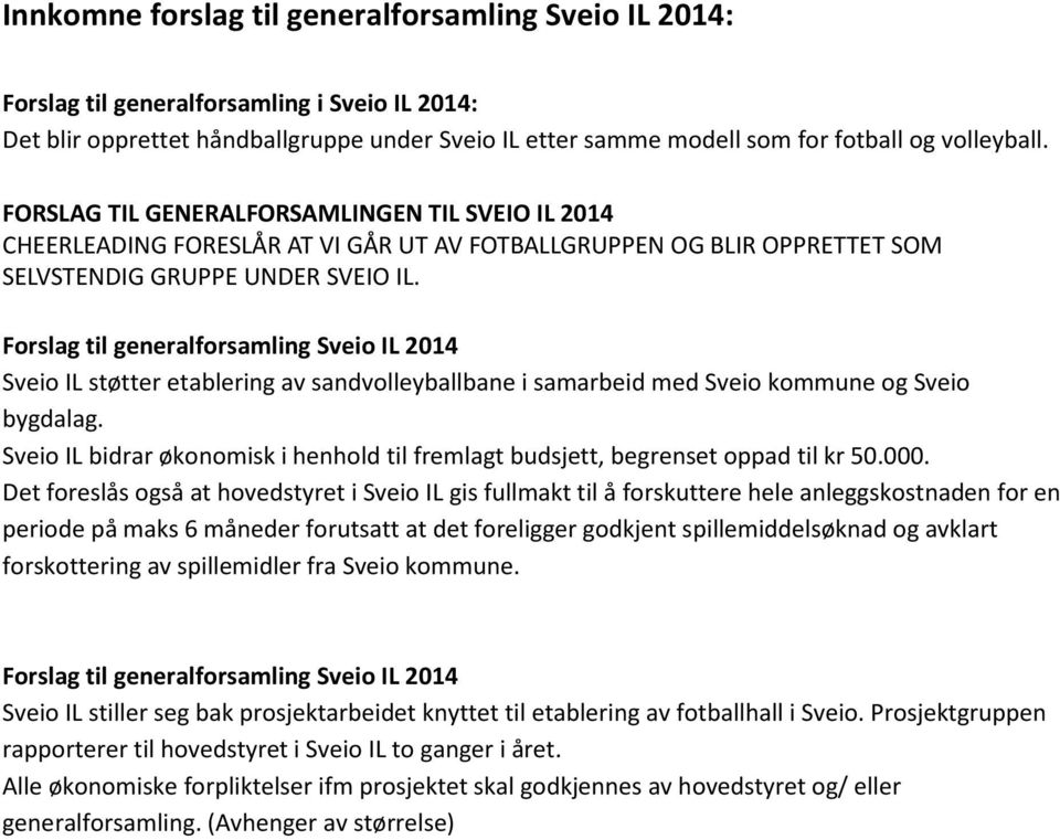 Forslag til generalforsamling Sveio IL 214 Sveio IL støtter etablering av sandvolleyballbane i samarbeid med Sveio kommune og Sveio bygdalag.