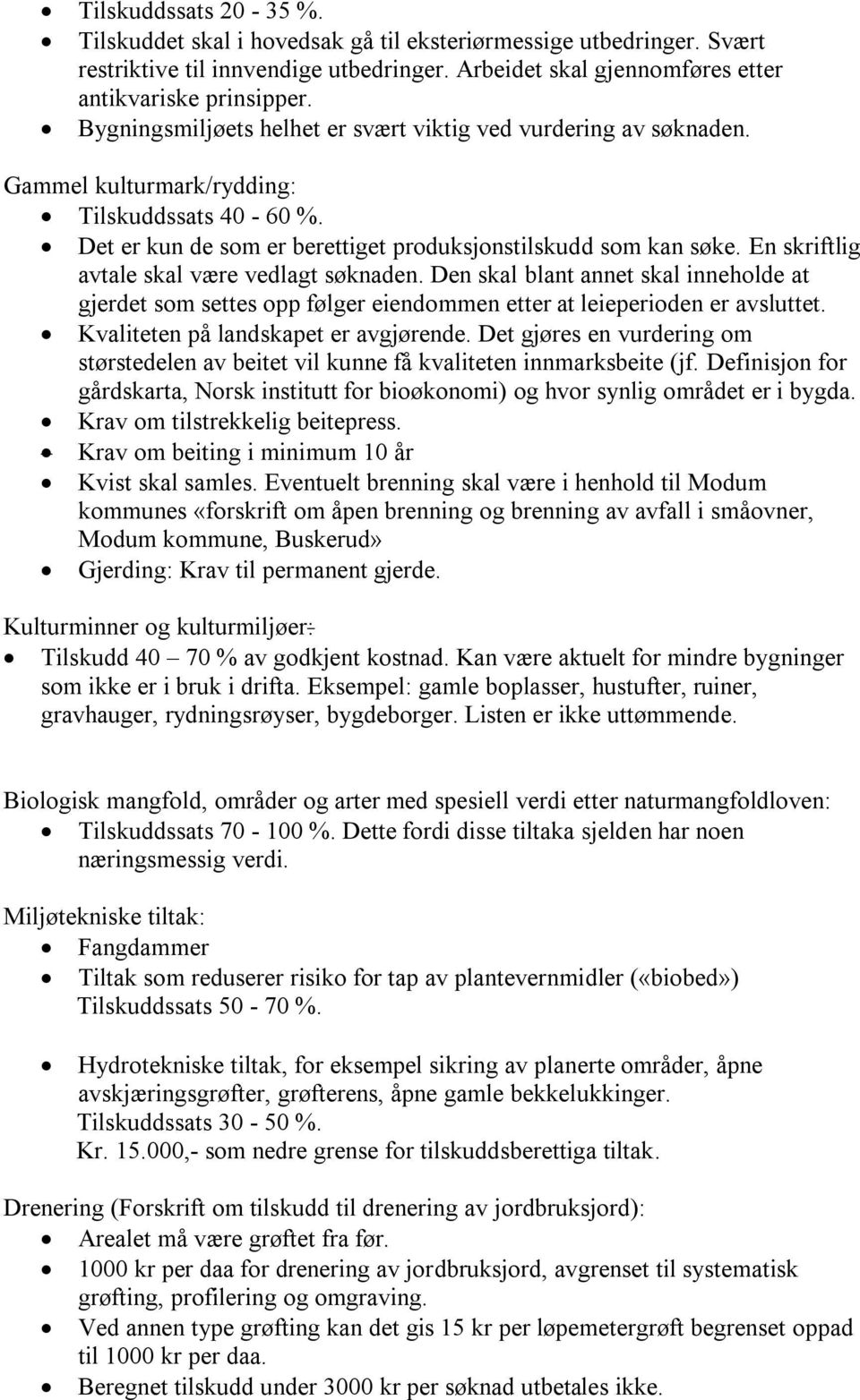 En skriftlig avtale skal være vedlagt søknaden. Den skal blant annet skal inneholde at gjerdet som settes opp følger eiendommen etter at leieperioden er avsluttet.