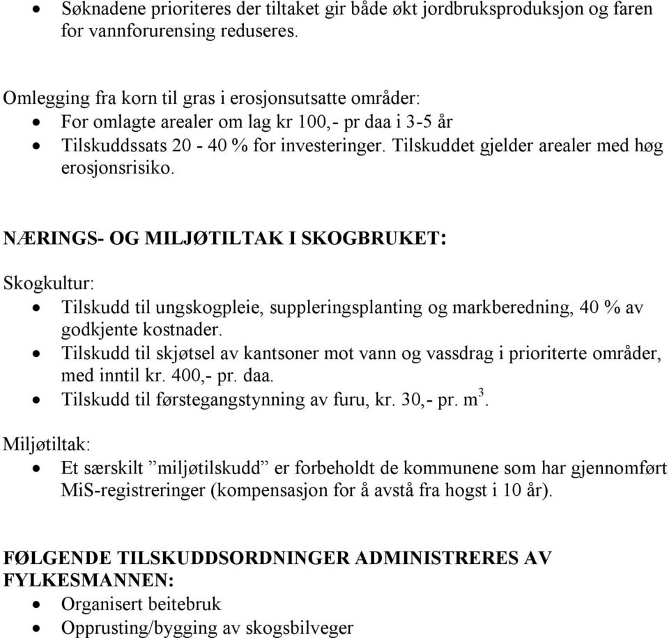 NÆRINGS- OG MILJØTILTAK I SKOGBRUKET: Skogkultur: Tilskudd til ungskogpleie, suppleringsplanting og markberedning, 40 % av godkjente kostnader.