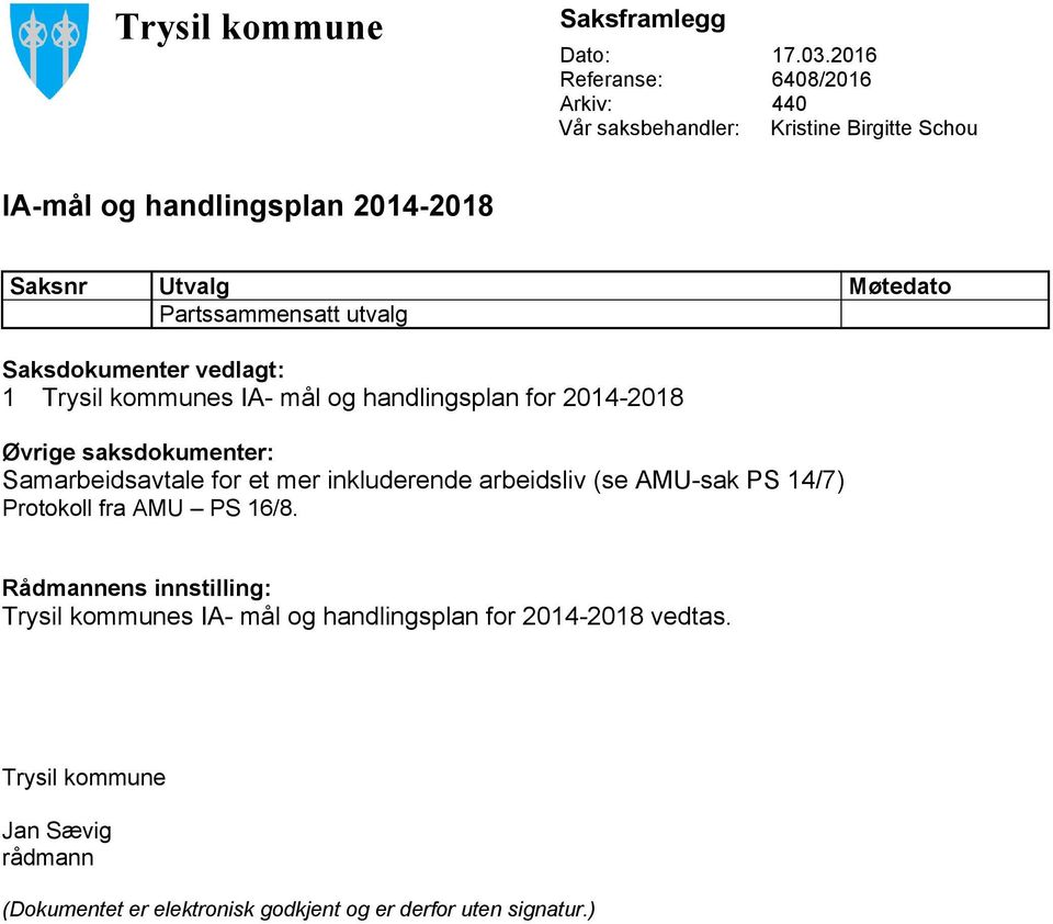 Partssammensatt utvalg Saksdokumenter vedlagt: 1 Trysil kommunes IA- mål og handlingsplan for 2014-2018 Øvrige saksdokumenter: Samarbeidsavtale