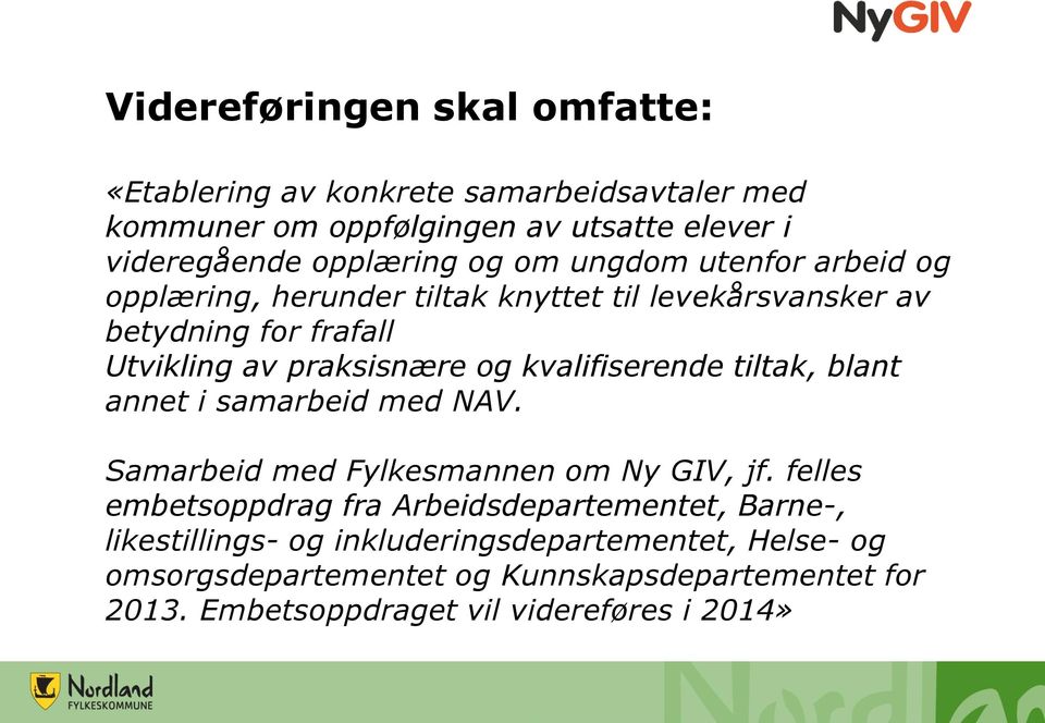 kvalifiserende tiltak, blant annet i samarbeid med NAV. Samarbeid med Fylkesmannen om Ny GIV, jf.