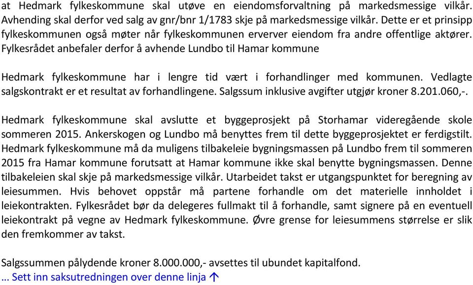 Fylkesrådet anbefaler derfor å avhende Lundbo til Hamar kommune Hedmark fylkeskommune har i lengre tid vært i forhandlinger med kommunen. Vedlagte salgskontrakt er et resultat av forhandlingene.