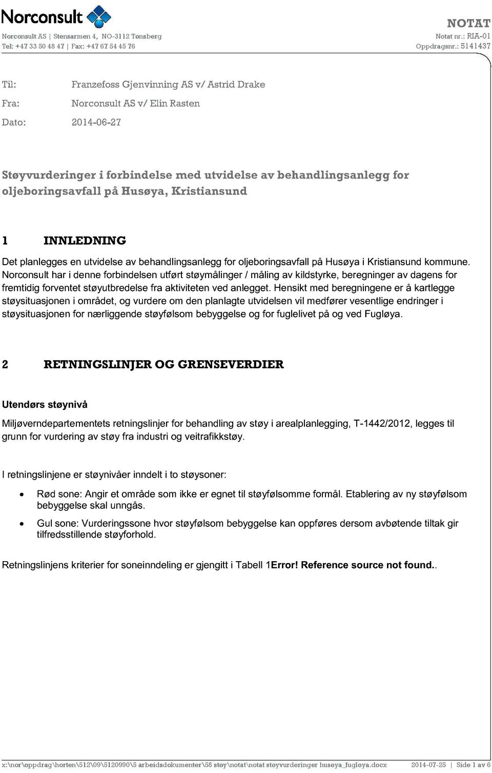 Norconsult har i denne forbindelsen utført støymålinger / måling av kildstyrke, beregninger av dagens for fremtidig forventet støyutbredelse fra aktiviteten ved anlegget.