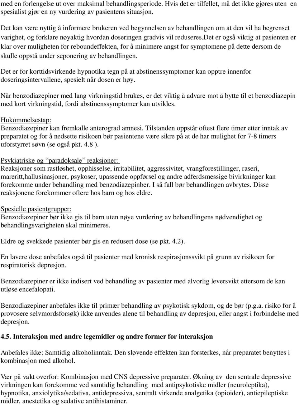 det er også viktig at pasienten er klar over muligheten for reboundeffekten, for å minimere angst for symptomene på dette dersom de skulle oppstå under seponering av behandlingen.