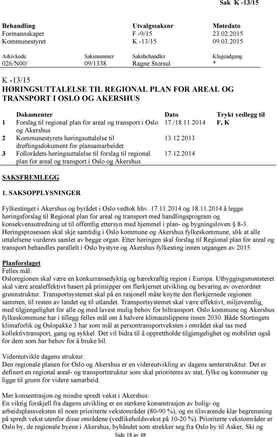 vedlegg til 1 Forslag til regional plan for areal og transport i Oslo 17./18.11.2014 F, K og Akershus 2 Kommunestyrets høringsuttalelse til 13.12.