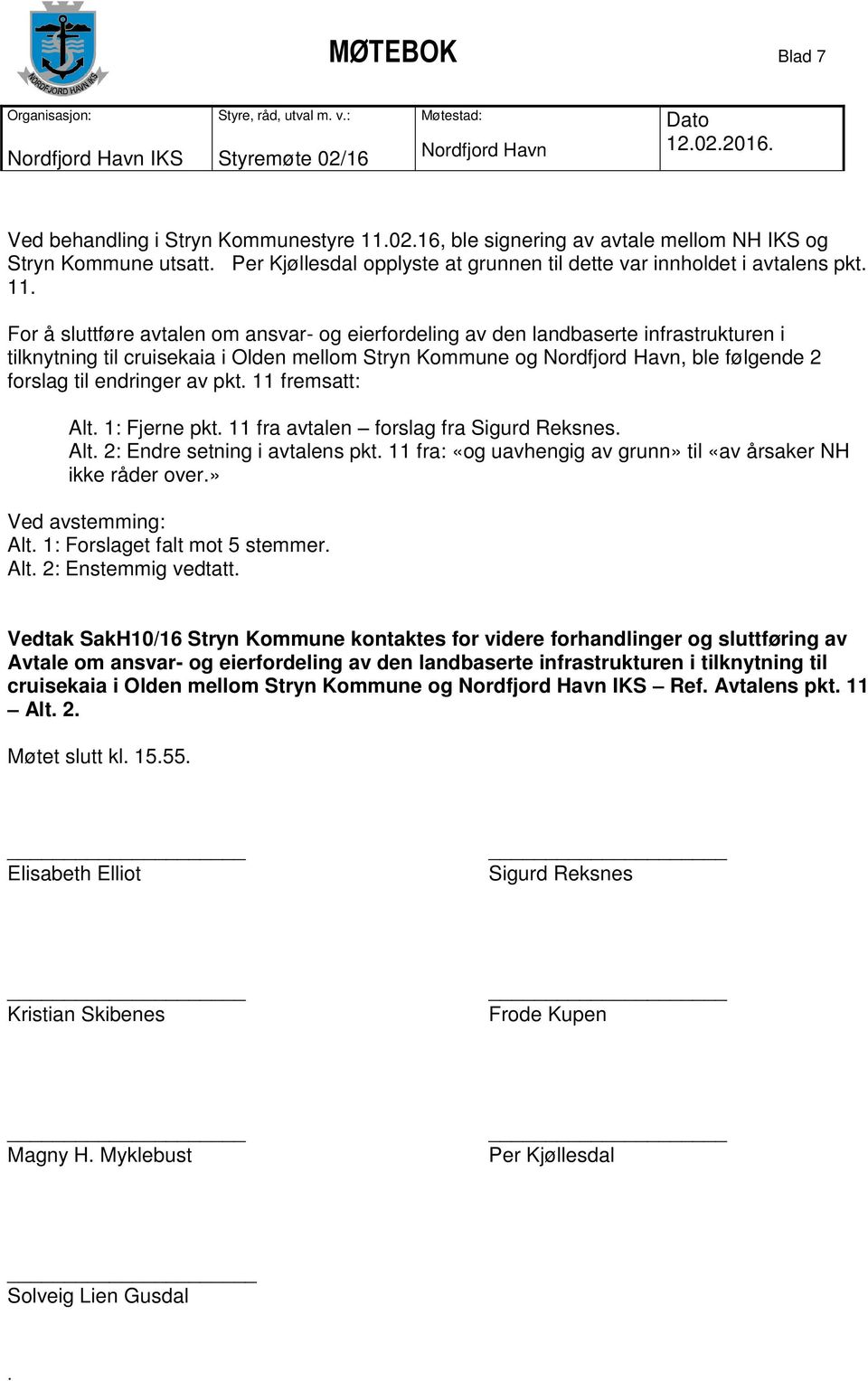 2 forslag til endringer av pkt 11 fremsatt: Alt 1: Fjerne pkt 11 fra avtalen forslag fra Sigurd Reksnes Alt 2: Endre setning i avtalens pkt 11 fra: «og uavhengig av grunn» til «av årsaker NH ikke