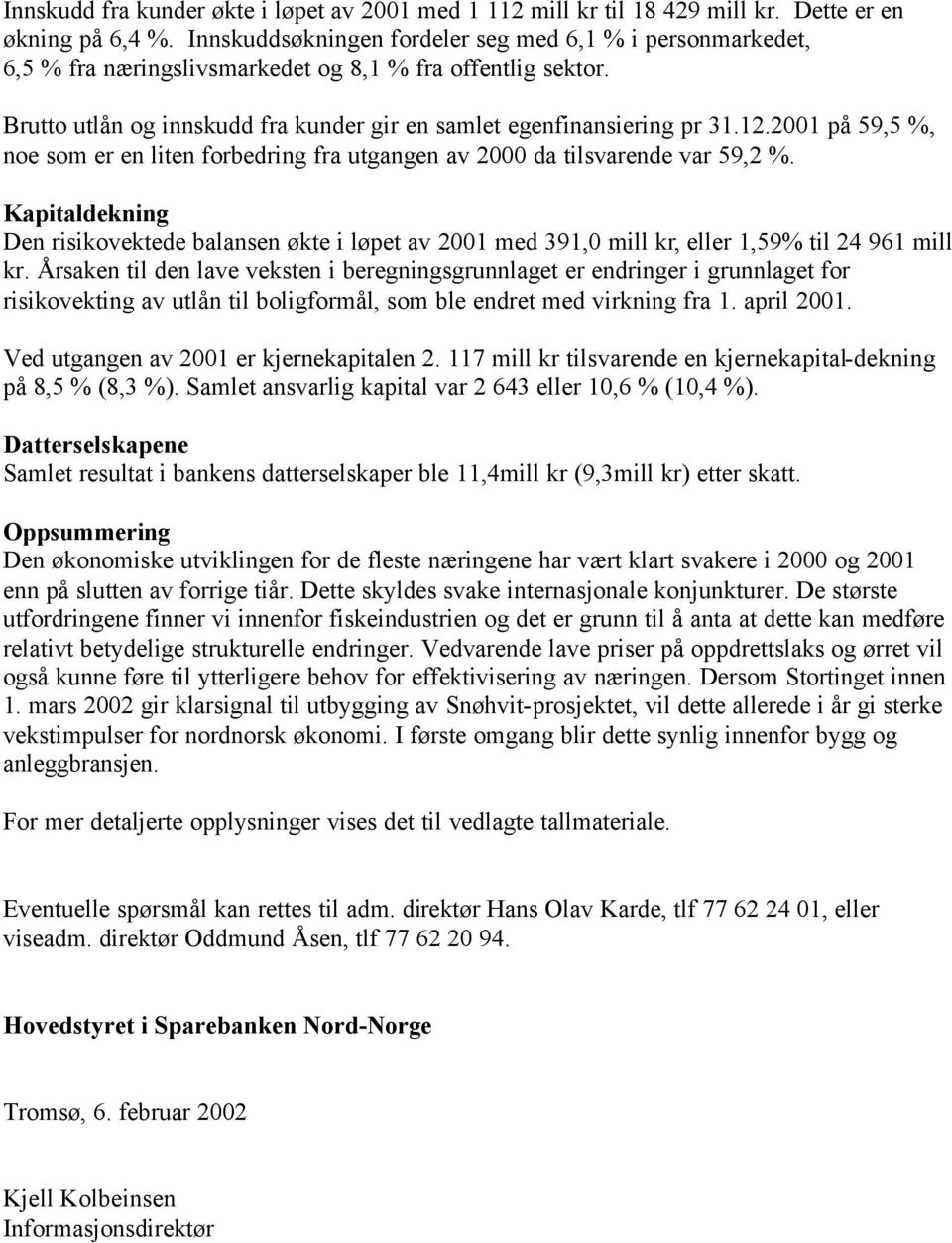 2001 på 59,5 %, noe som er en liten forbedring fra utgangen av 2000 da tilsvarende var 59,2 %.