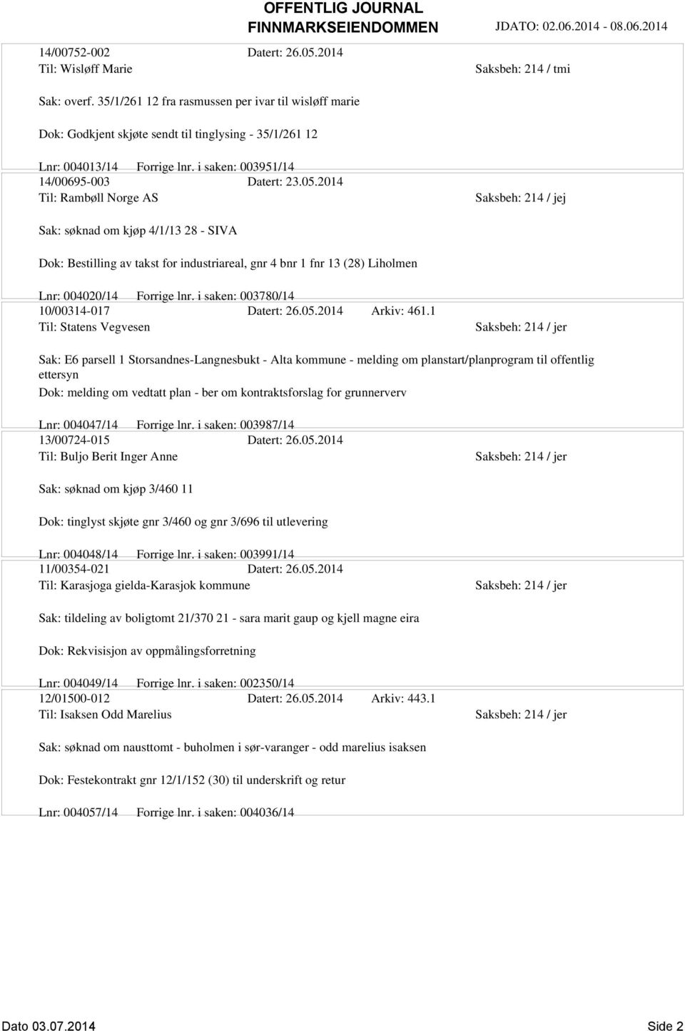 2014 Til: Rambøll Norge AS Sak: søknad om kjøp 4/1/13 28 - SIVA Dok: Bestilling av takst for industriareal, gnr 4 bnr 1 fnr 13 (28) Liholmen Lnr: 004020/14 Forrige lnr.