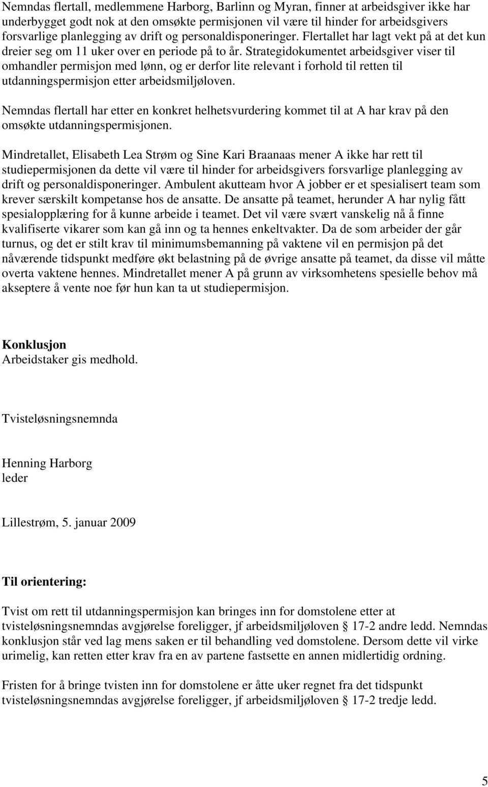 Strategidokumentet arbeidsgiver viser til omhandler permisjon med lønn, og er derfor lite relevant i forhold til retten til utdanningspermisjon etter arbeidsmiljøloven.