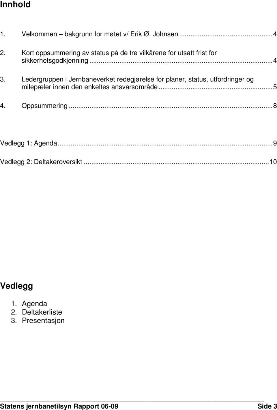 Ledergruppen i Jernbaneverket redegjørelse for planer, status, utfordringer og milepæler innen den enkeltes