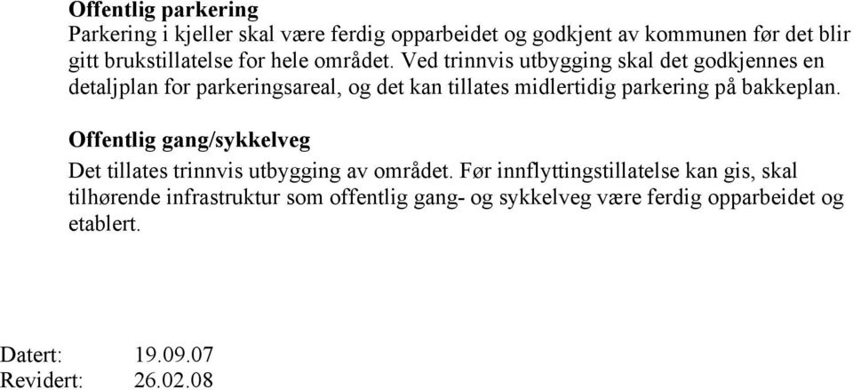 Ved trinnvis utbygging skal det godkjennes en detaljplan for parkeringsareal, og det kan tillates midlertidig parkering på